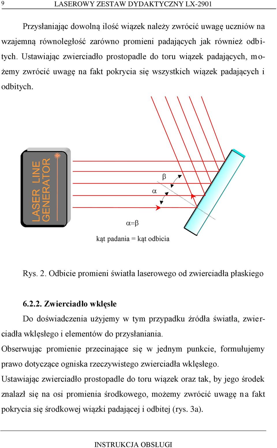 Odbicie promieni światła laserowego od zwierciadła płaskiego 6.2.2. Zwierciadło wklęsłe Do doświadczenia użyjemy w tym przypadku źródła światła, zwierciadła wklęsłego i elementów do przysłaniania.