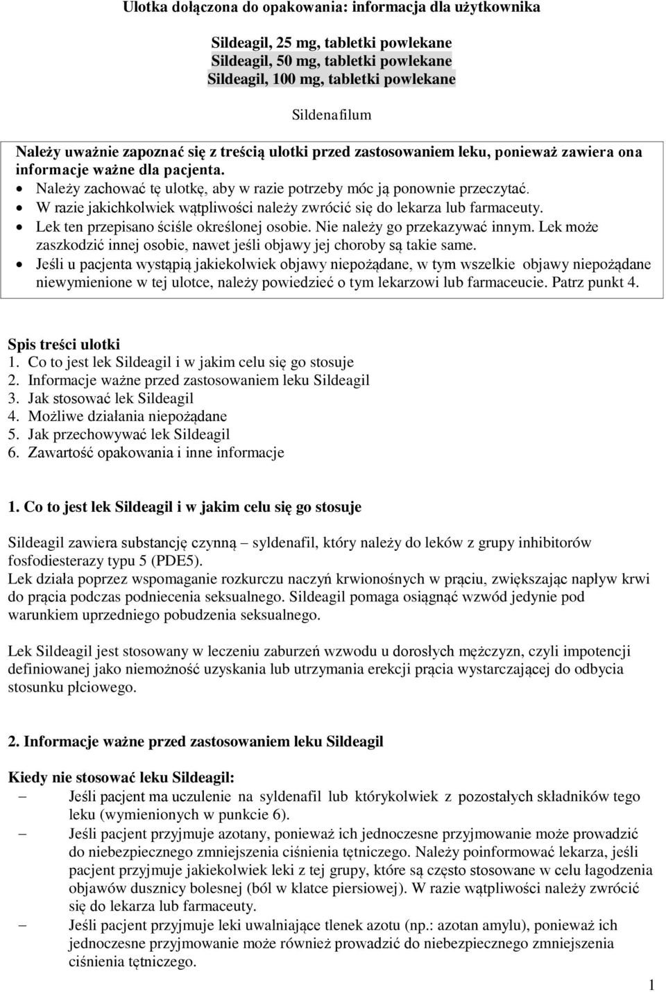 W razie jakichkolwiek wątpliwości należy zwrócić się do lekarza lub farmaceuty. Lek ten przepisano ściśle określonej osobie. Nie należy go przekazywać innym.