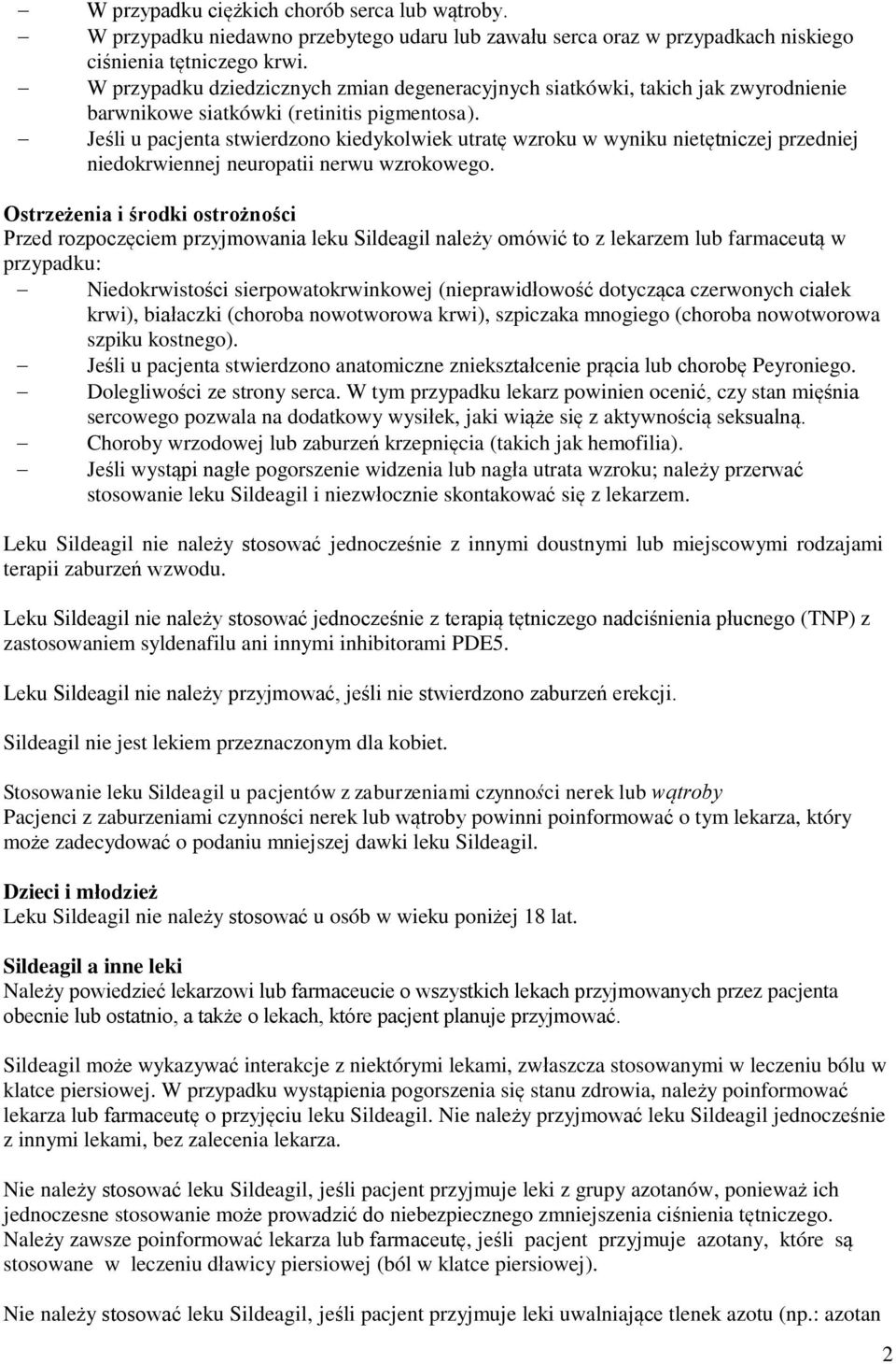 Jeśli u pacjenta stwierdzono kiedykolwiek utratę wzroku w wyniku nietętniczej przedniej niedokrwiennej neuropatii nerwu wzrokowego.