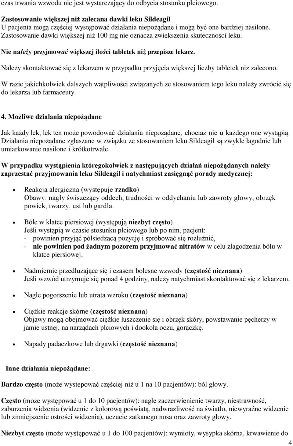 Zastosowanie dawki większej niż 100 mg nie oznacza zwiększenia skuteczności leku. Nie należy przyjmować większej ilości tabletek niż przepisze lekarz.