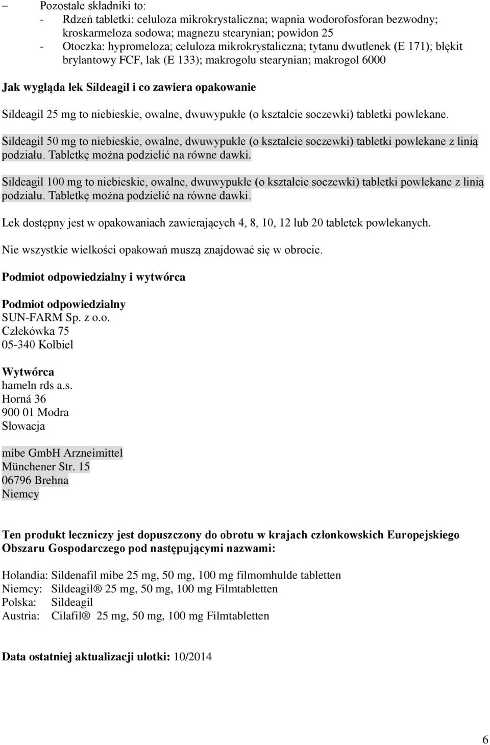 owalne, dwuwypukłe (o kształcie soczewki) tabletki powlekane. Sildeagil 50 mg to niebieskie, owalne, dwuwypukłe (o kształcie soczewki) tabletki powlekane z linią podziału.