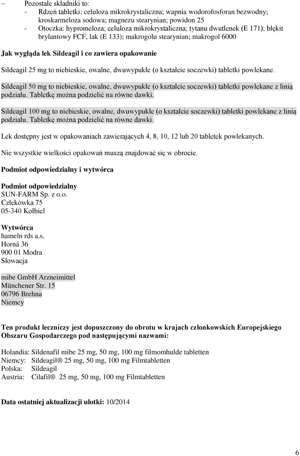 owalne, dwuwypukłe (o kształcie soczewki) tabletki powlekane. Sildeagil 50 mg to niebieskie, owalne, dwuwypukłe (o kształcie soczewki) tabletki powlekane z linią podziału.