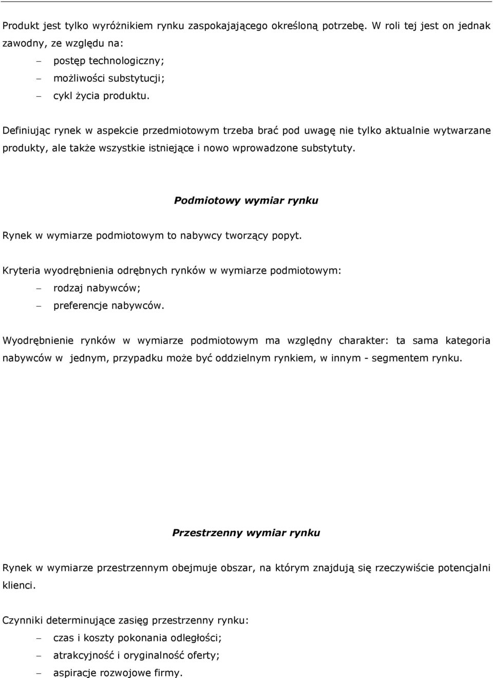 Podmiotowy wymiar rynku Rynek w wymiarze podmiotowym to nabywcy tworzący popyt. Kryteria wyodrębnienia odrębnych rynków w wymiarze podmiotowym: rodzaj nabywców; preferencje nabywców.