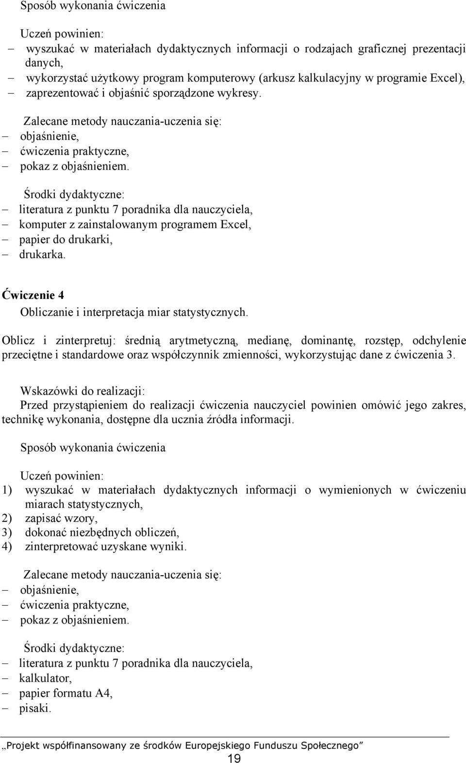 Środki dydaktyczne: literatura z punktu 7 poradnika dla nauczyciela, komputer z zainstalowanym programem Excel, papier do drukarki, drukarka.