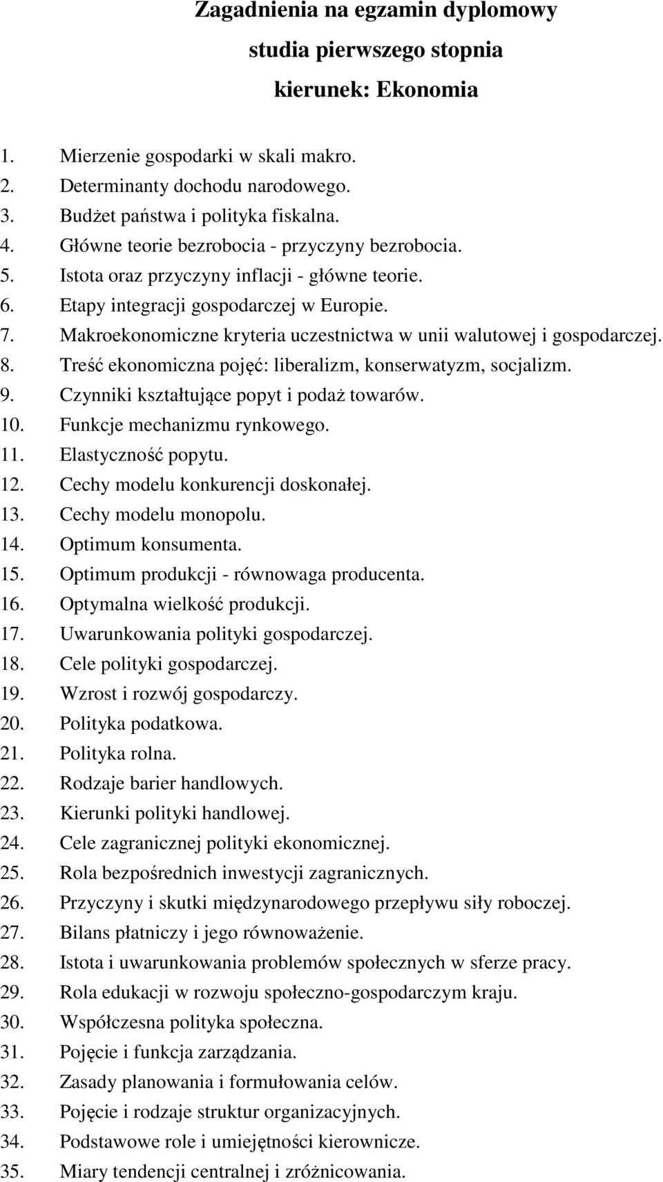 Makroekonomiczne kryteria uczestnictwa w unii walutowej i gospodarczej. 8. Treść ekonomiczna pojęć: liberalizm, konserwatyzm, socjalizm. 9. Czynniki kształtujące popyt i podaż towarów. 10.