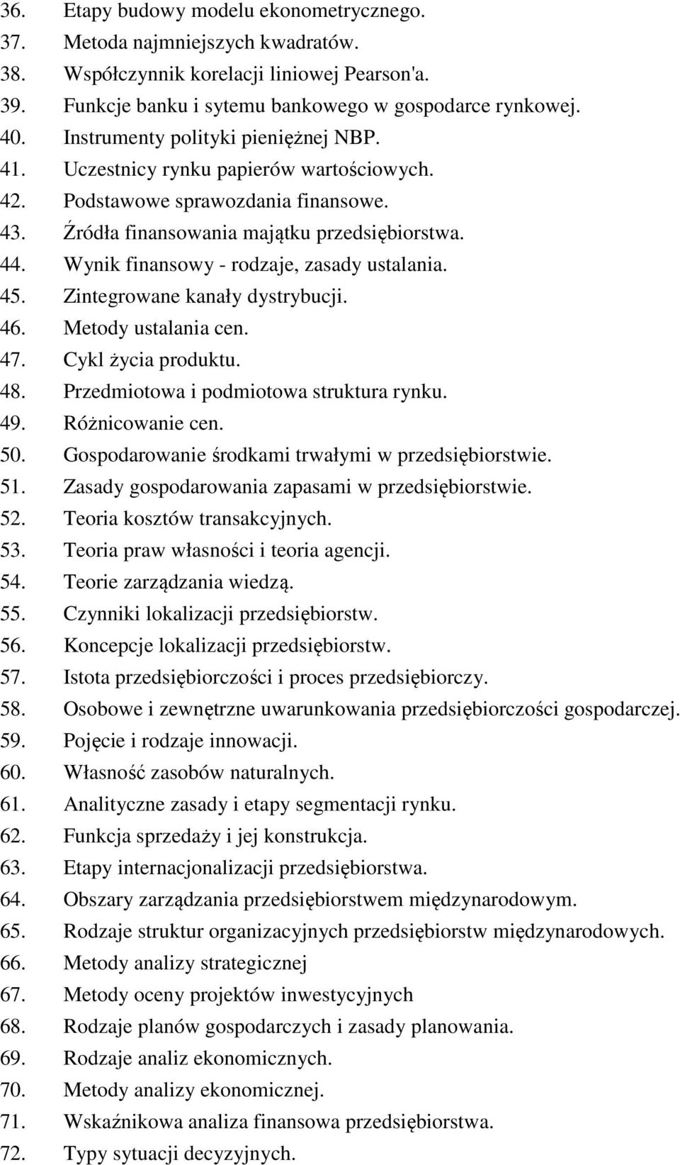 Wynik finansowy - rodzaje, zasady ustalania. 45. Zintegrowane kanały dystrybucji. 46. Metody ustalania cen. 47. Cykl życia produktu. 48. Przedmiotowa i podmiotowa struktura rynku. 49.