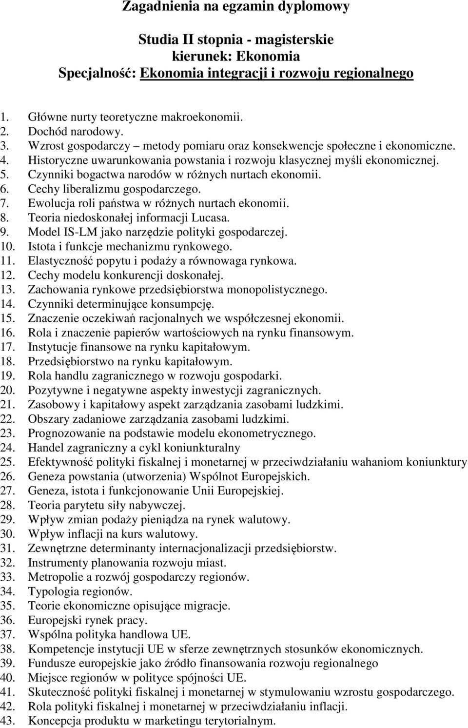 Czynniki bogactwa narodów w różnych nurtach ekonomii. 6. Cechy liberalizmu gospodarczego. 7. Ewolucja roli państwa w różnych nurtach ekonomii. 8. Teoria niedoskonałej informacji Lucasa. 9.