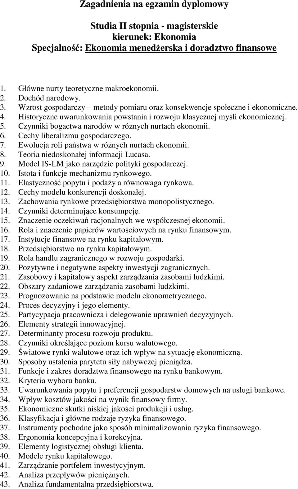 Czynniki bogactwa narodów w różnych nurtach ekonomii. 6. Cechy liberalizmu gospodarczego. 7. Ewolucja roli państwa w różnych nurtach ekonomii. 8. Teoria niedoskonałej informacji Lucasa. 9.