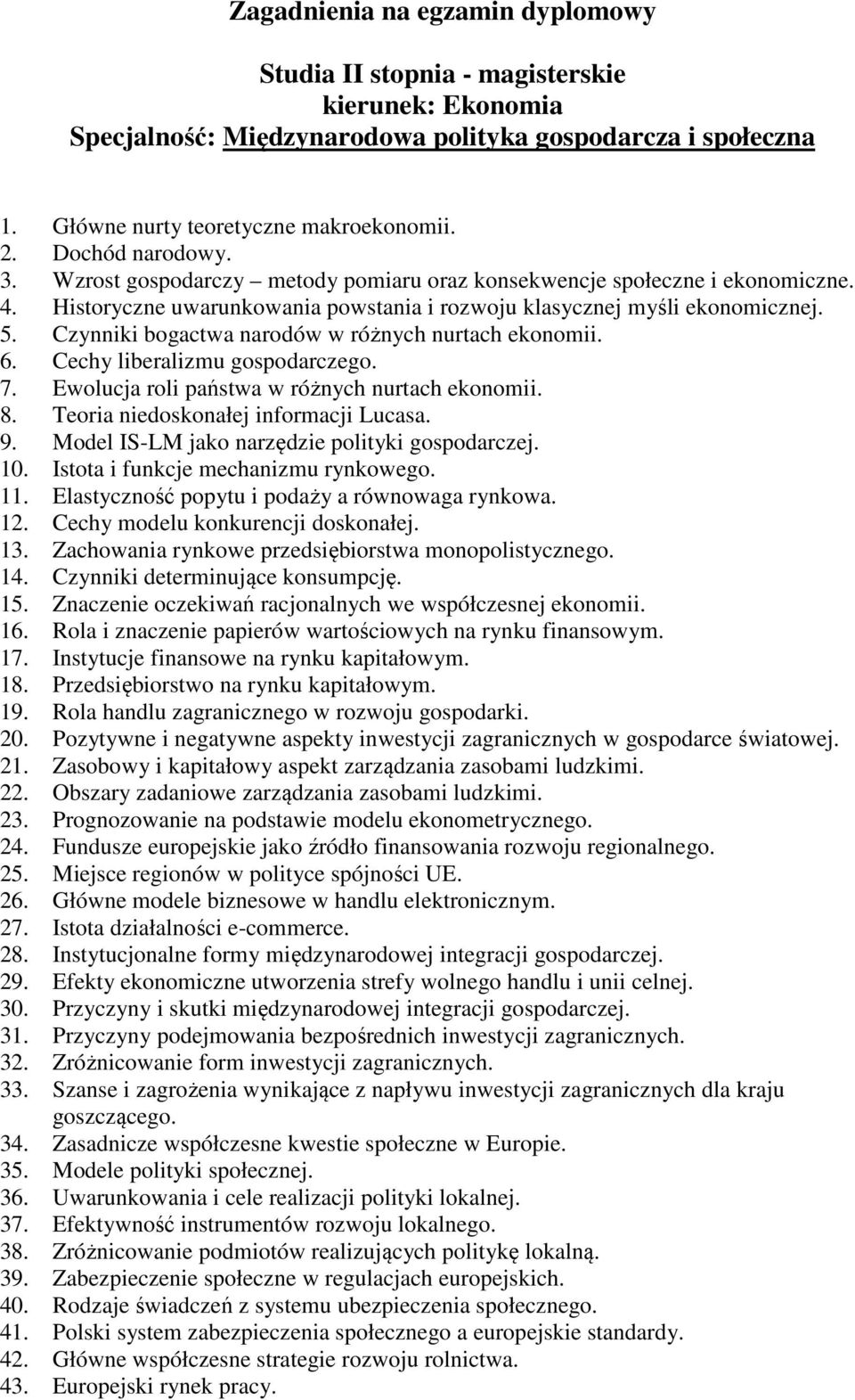 Czynniki bogactwa narodów w różnych nurtach ekonomii. 6. Cechy liberalizmu gospodarczego. 7. Ewolucja roli państwa w różnych nurtach ekonomii. 8. Teoria niedoskonałej informacji Lucasa. 9.