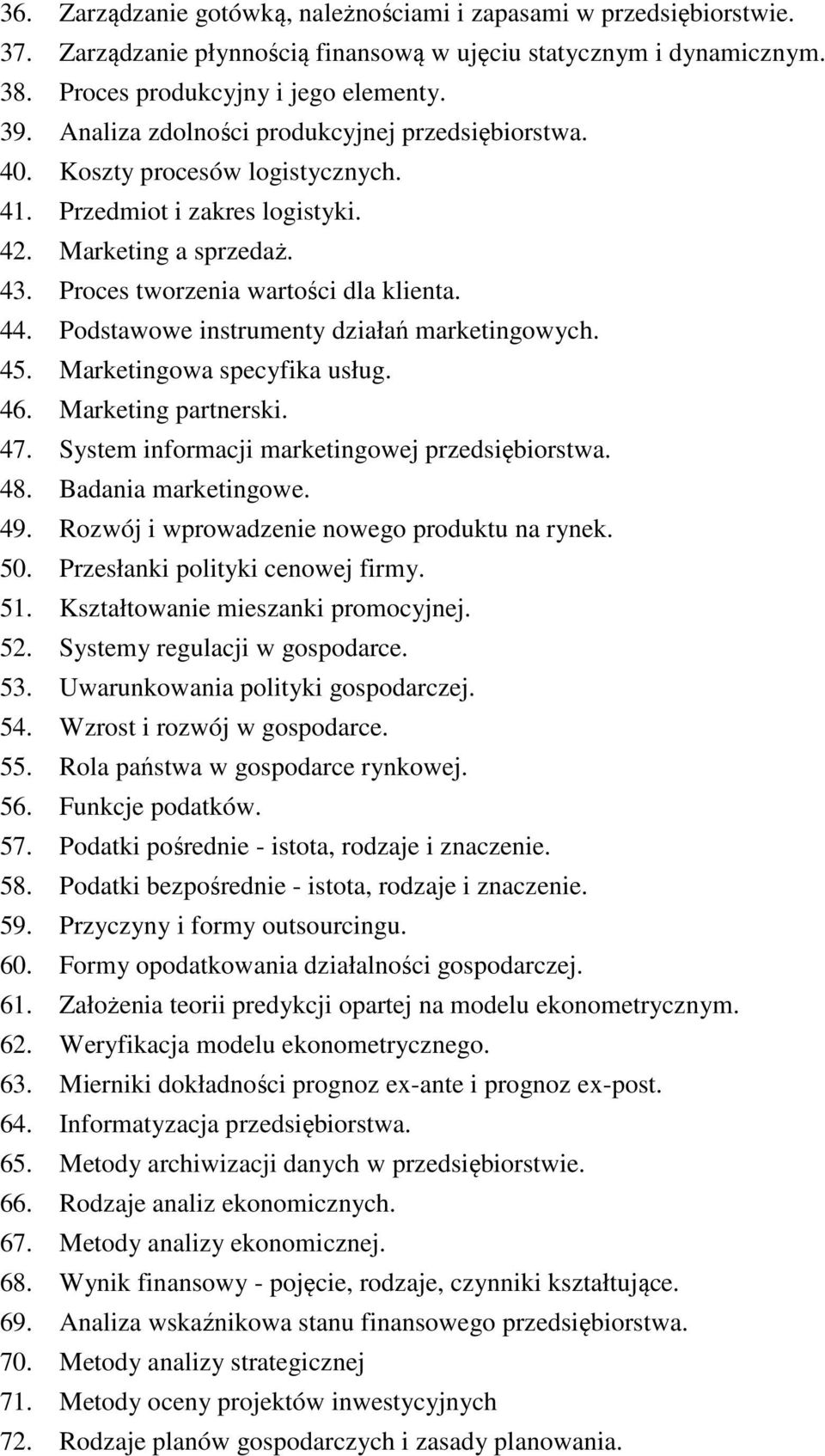 Podstawowe instrumenty działań marketingowych. 45. Marketingowa specyfika usług. 46. Marketing partnerski. 47. System informacji marketingowej przedsiębiorstwa. 48. Badania marketingowe. 49.