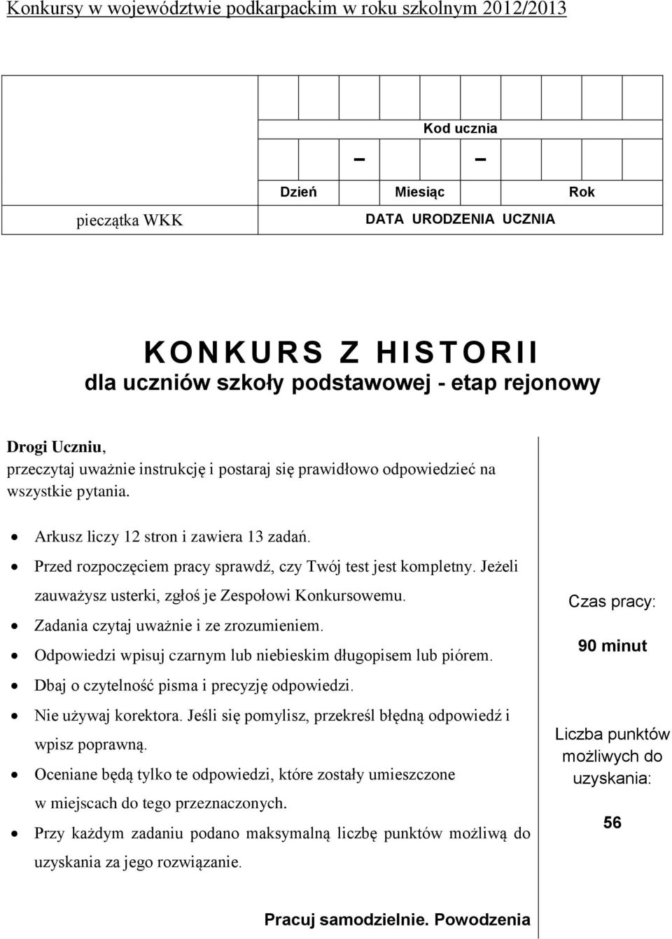 Jeżeli zauważysz usterki, zgłoś je Zespołowi Konkursowemu. Zadania czytaj uważnie i ze zrozumieniem. Odpowiedzi wpisuj czarnym lub niebieskim długopisem lub piórem.