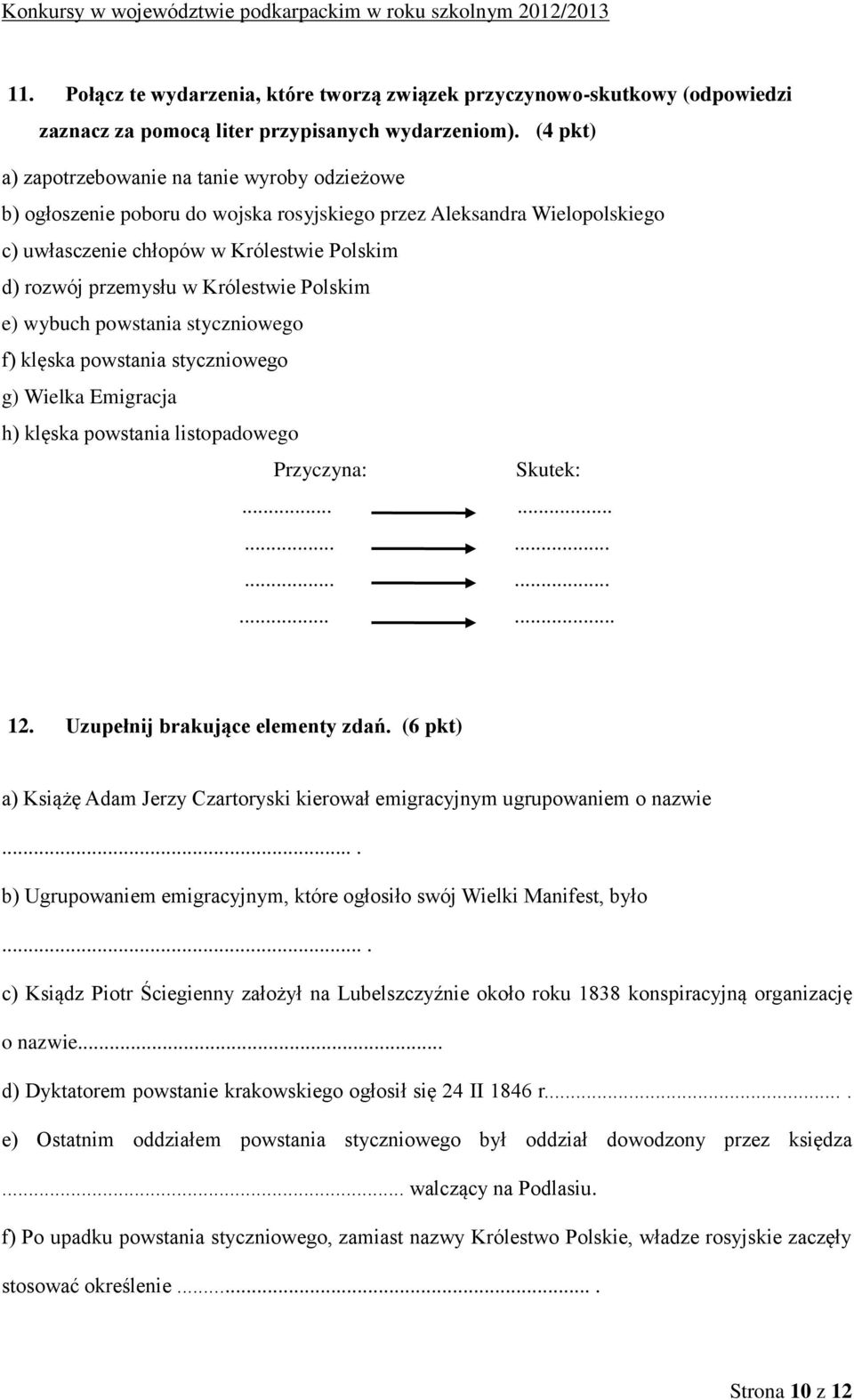 Królestwie Polskim e) wybuch powstania styczniowego f) klęska powstania styczniowego g) Wielka Emigracja h) klęska powstania listopadowego Przyczyna: Skutek:........................ 12.