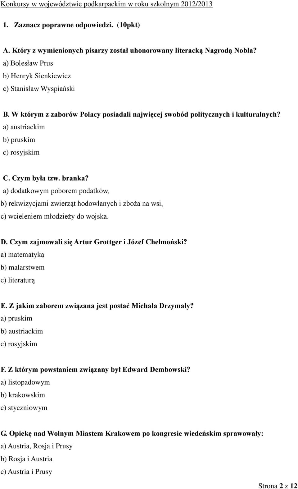 a) dodatkowym poborem podatków, b) rekwizycjami zwierząt hodowlanych i zboża na wsi, c) wcieleniem młodzieży do wojska. D. Czym zajmowali się Artur Grottger i Józef Chełmoński?