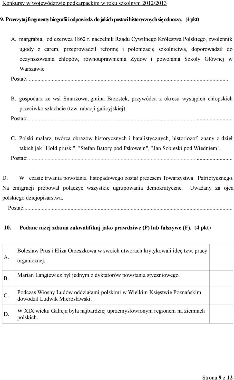 Szkoły Głównej w Warszawie Postać:... B. gospodarz ze wsi Smarżowa, gmina Brzostek, przywódca z okresu wystąpień chłopskich przeciwko szlachcie (tzw. rabacji galicyjskiej). Postać:... C.