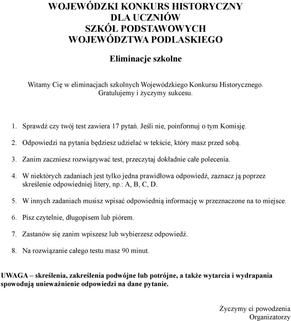 Zanim zaczniesz rozwiązywać test, przeczytaj dokładnie całe polecenia. 4. W niektórych zadaniach jest tylko jedna prawidłowa odpowiedź, zaznacz ją poprzez skreślenie odpowiedniej litery, np.