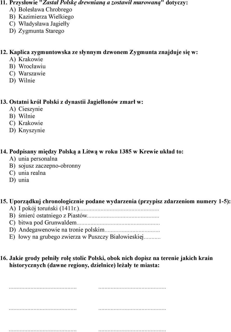 Ostatni król Polski z dynastii Jagiellonów zmarł w: A) Cieszynie B) Wilnie C) Krakowie D) Knyszynie 14.