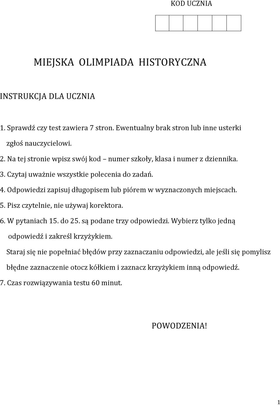 Odpowiedzi zapisuj długopisem lub piórem w wyznaczonych miejscach. 5. Pisz czytelnie, nie używaj korektora. 6. W pytaniach 15. do 25. są podane trzy odpowiedzi.