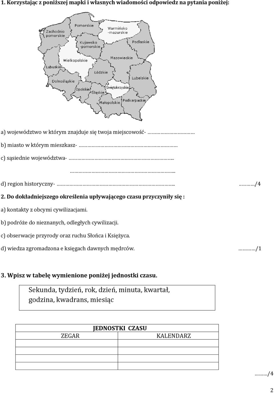 Do dokładniejszego określenia upływającego czasu przyczyniły się : a) kontakty z obcymi cywilizacjami. b) podróże do nieznanych, odległych cywilizacji.