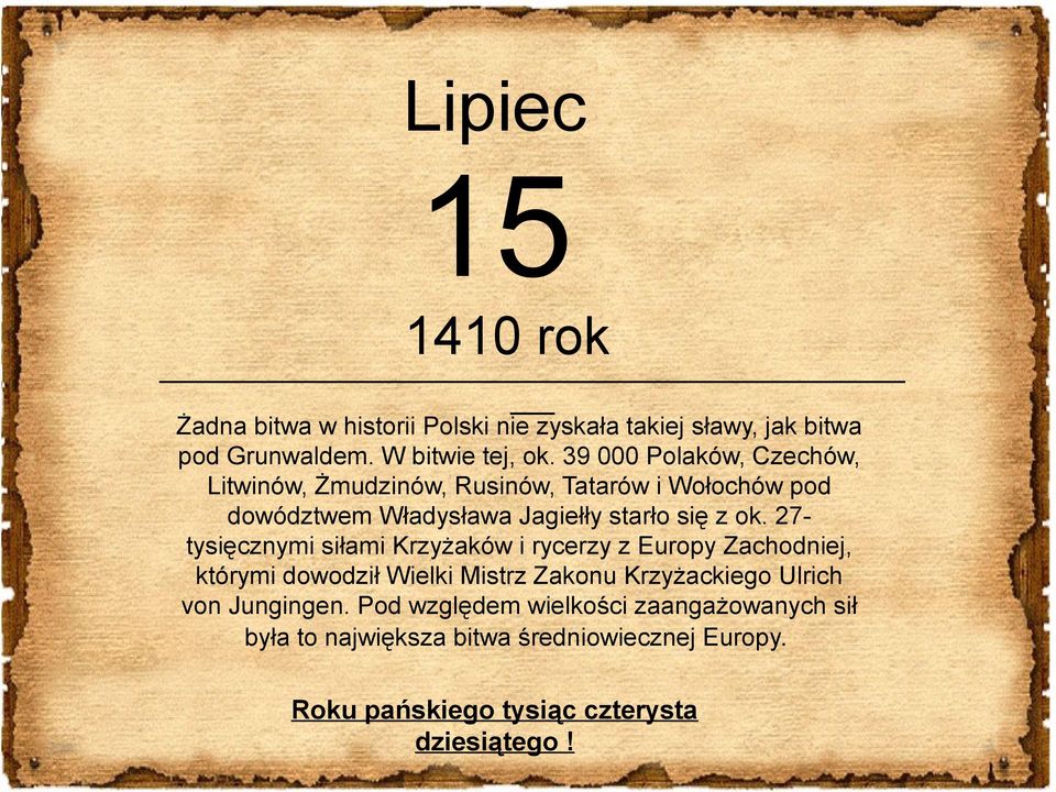 27- tysięcznymi siłami Krzyżaków i rycerzy z Europy Zachodniej, którymi dowodził Wielki Mistrz Zakonu Krzyżackiego Ulrich von