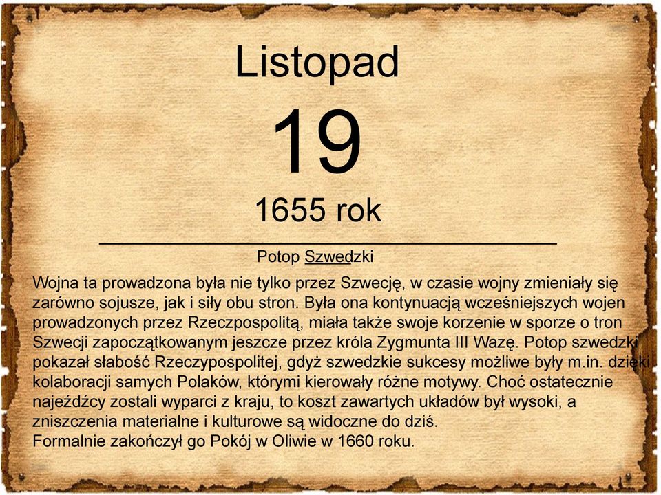 III Wazę. Potop szwedzki pokazał słabość Rzeczypospolitej, gdyż szwedzkie sukcesy możliwe były m.in. dzięki kolaboracji samych Polaków, którymi kierowały różne motywy.