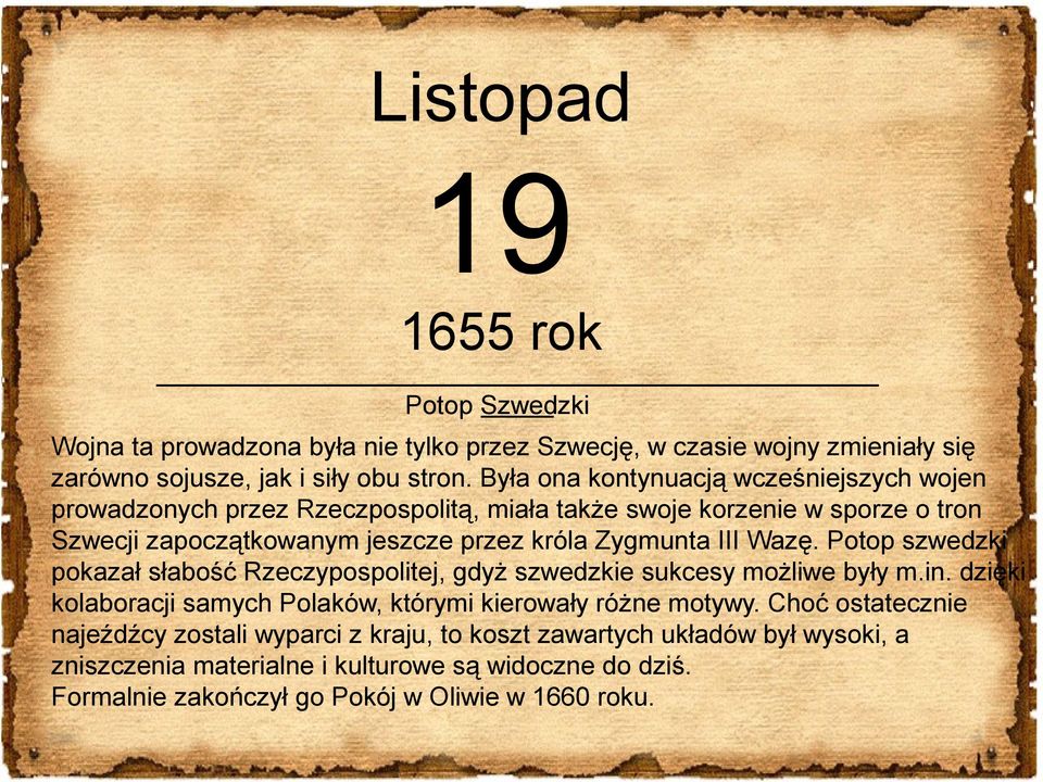 III Wazę. Potop szwedzki pokazał słabość Rzeczypospolitej, gdyż szwedzkie sukcesy możliwe były m.in. dzięki kolaboracji samych Polaków, którymi kierowały różne motywy.