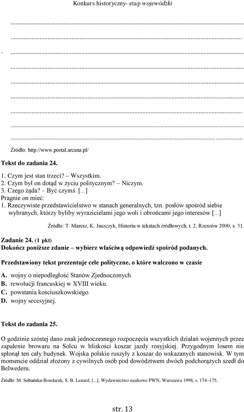 Maresz, K. Juszczyk, Historia w tekstach źródłowych, t. 2, Rzeszów 2000, s. 31. Zadanie 24. (1 pkt) Dokończ poniższe zdanie wybierz właściwą odpowiedź spośród podanych.