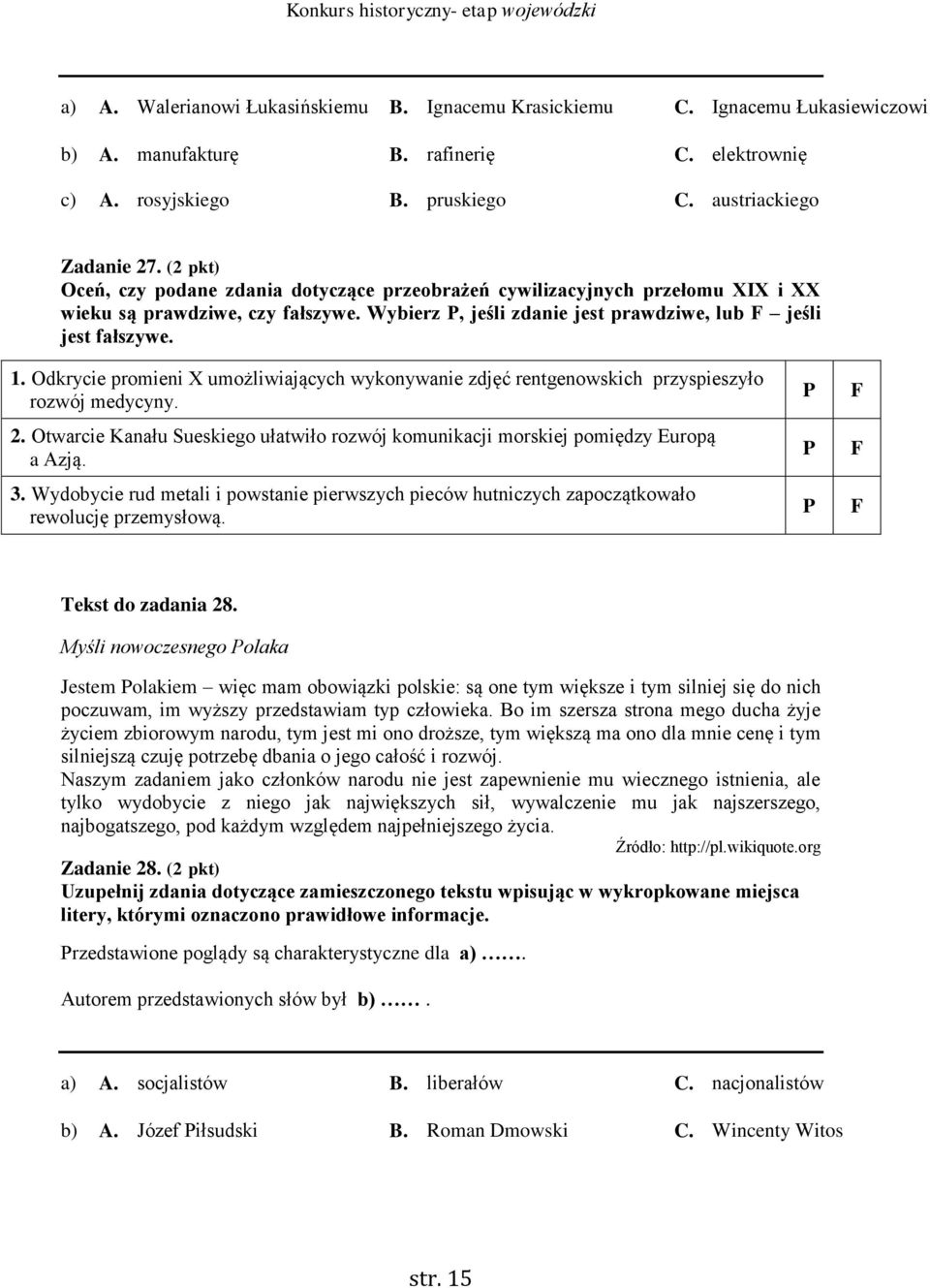 Odkrycie promieni X umożliwiających wykonywanie zdjęć rentgenowskich przyspieszyło rozwój medycyny. 2. Otwarcie Kanału Sueskiego ułatwiło rozwój komunikacji morskiej pomiędzy Europą a Azją. 3.