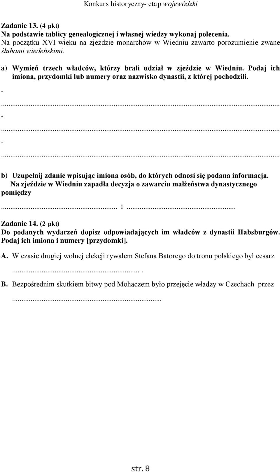 .. -... -... b) Uzupełnij zdanie wpisując imiona osób, do których odnosi się podana informacja. Na zjeździe w Wiedniu zapadła decyzja o zawarciu małżeństwa dynastycznego pomiędzy... i... Zadanie 14.