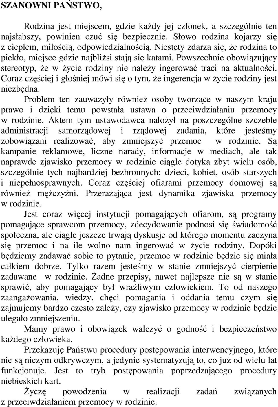 Coraz częściej i głośniej mówi się o tym, Ŝe ingerencja w Ŝycie rodziny jest niezbędna.