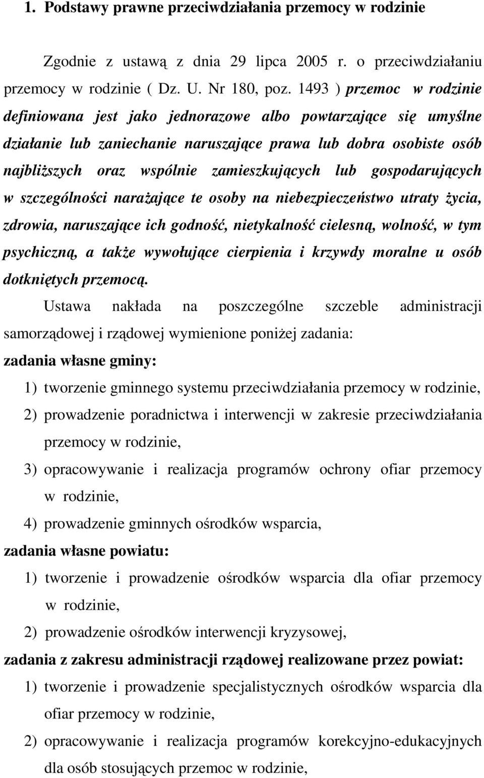 zamieszkujących lub gospodarujących w szczególności naraŝające te osoby na niebezpieczeństwo utraty Ŝycia, zdrowia, naruszające ich godność, nietykalność cielesną, wolność, w tym psychiczną, a takŝe