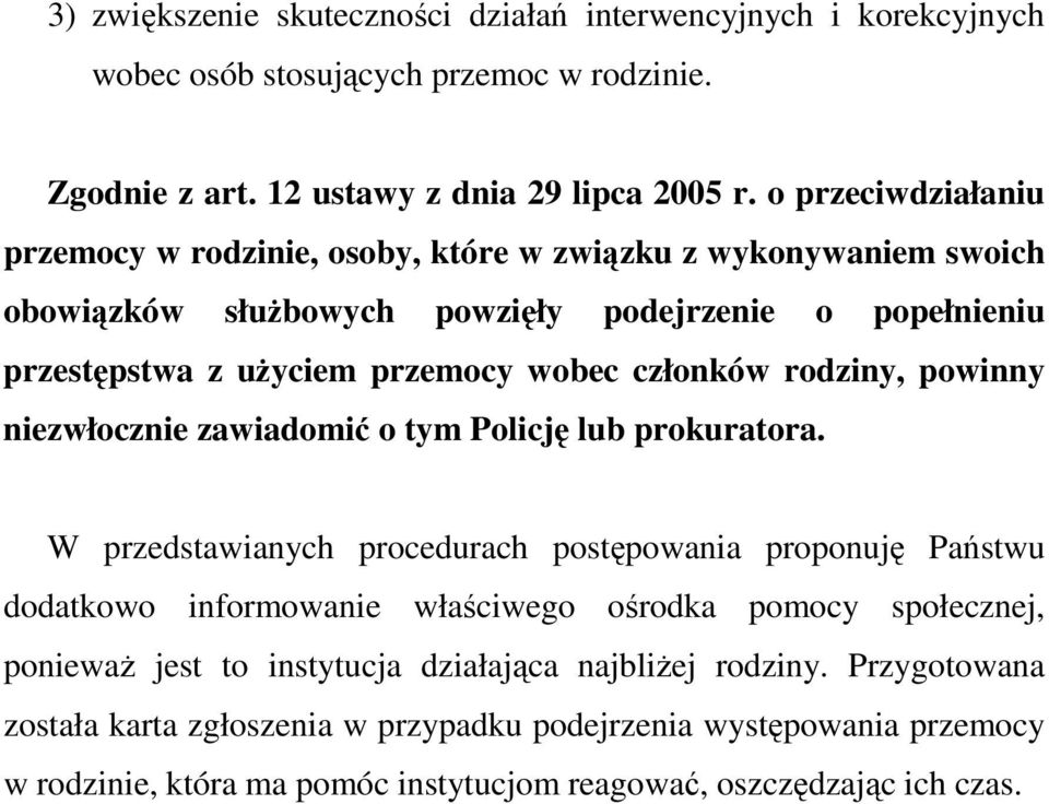 rodziny, powinny niezwłocznie zawiadomić o tym Policję lub prokuratora.