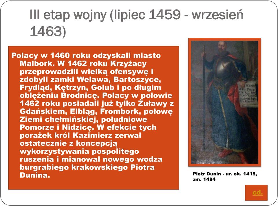 Polacy w połowie 1462 roku posiadali już tylko Żuławy z Gdańskiem, Elbląg, Frombork, połowę Ziemi chełmińskiej, południowe Pomorze i Nidzicę.