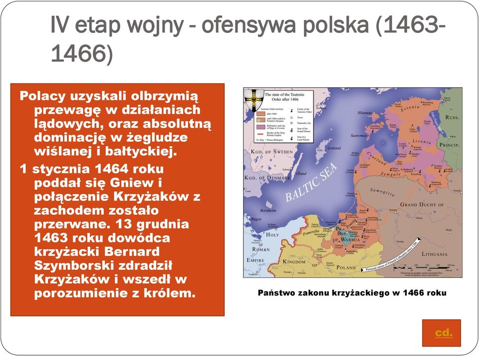 1 stycznia 1464 roku poddał się Gniew i połączenie Krzyżaków z zachodem zostało przerwane.