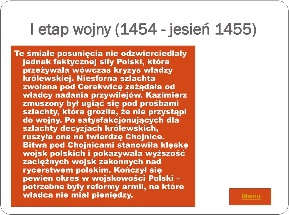 Kazimierz zmuszony był ugiąć się pod prośbami szlachty, która groziła, że nie przystąpi do wojny.