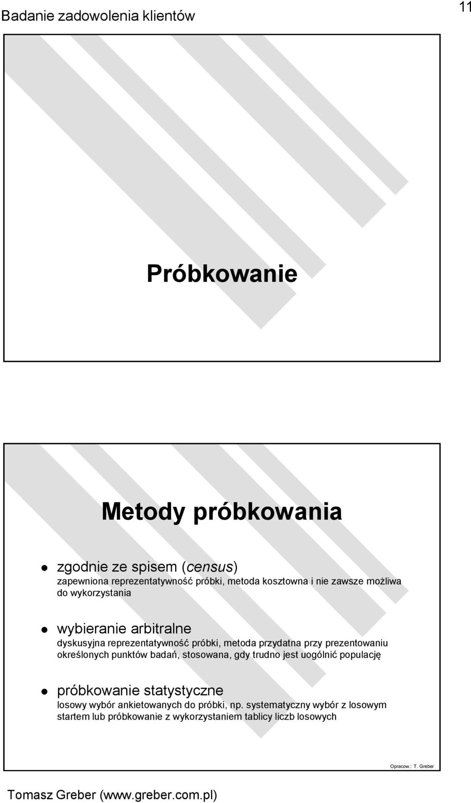 prezentowaniu określonych punktów badań, stosowana, gdy trudno jest uogólnić populację próbkowanie statystyczne losowy