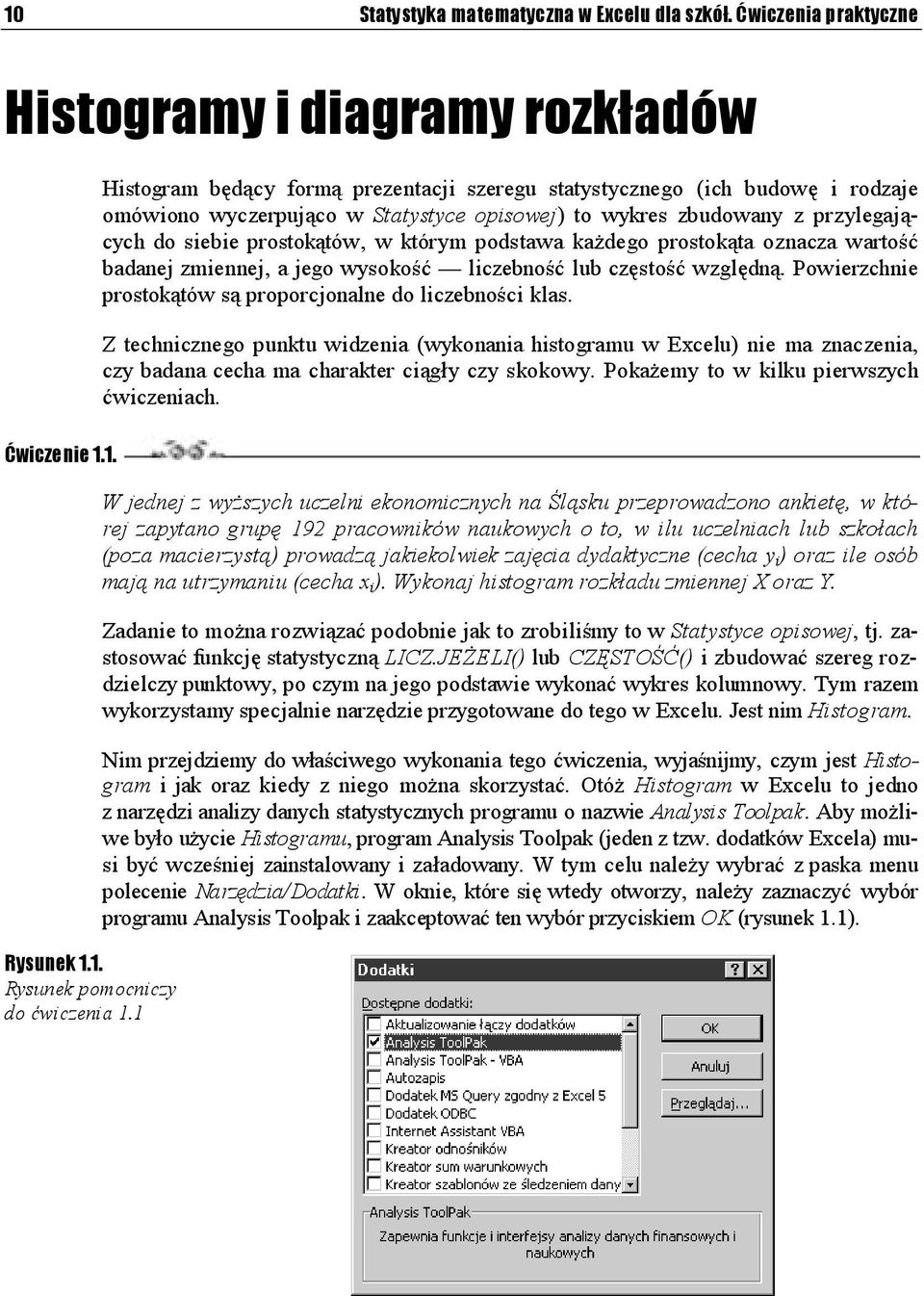 przylegających do siebie prostokątów, w którym podstawa każdego prostokąta oznacza wartość badanej zmiennej, a jego wysokość liczebność lub częstość względną.