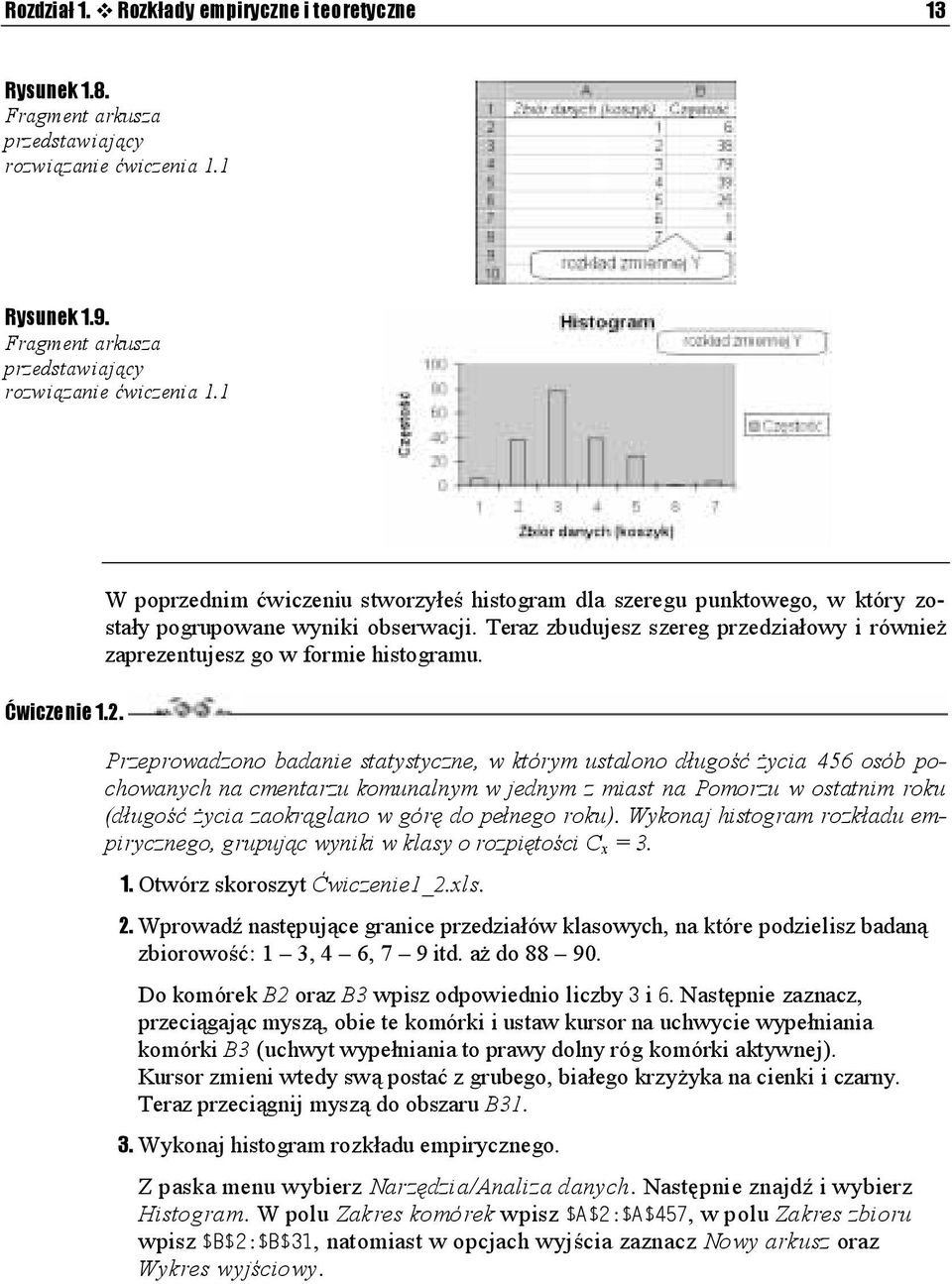 Przeprowadzono badanie statystyczne, w którym ustalono długość życia 456 osób pochowanych na cmentarzu komunalnym w jednym z miast na Pomorzu w ostatnim roku (długość życia zaokrąglano w górę do
