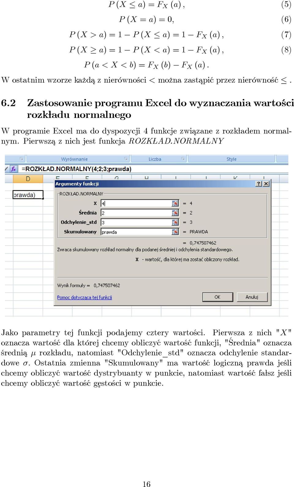 Pierwsza¾ z nich jest funkcja ROZK AD.NORMALNY Jako parametry tej funkcji podajemy cztery wartości.