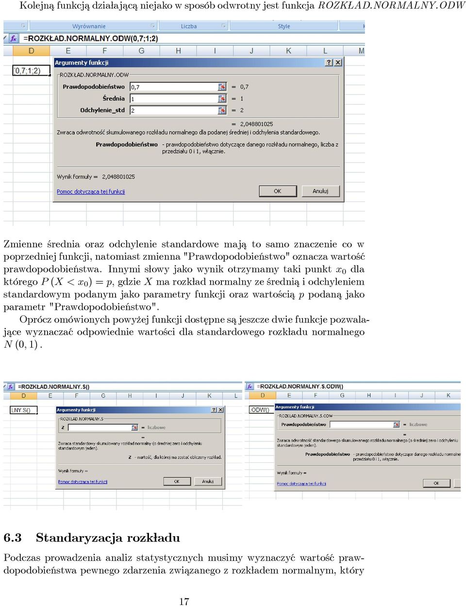 Innymi s owy jako wynik otrzymamy taki punkt x 0 dla którego P (X < x 0 ) = p; gdzie X ma rozk ad normalny ze średnia¾ i odchyleniem standardowym podanym jako parametry funkcji oraz wartościa¾ p