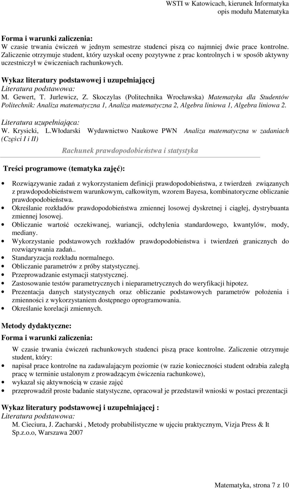 Jurlewicz, Z. Skoczylas (Politechnika Wrocławska) Matematyka dla Studentów Politechnik: Analiza matematyczna 1, Analiza matematyczna 2, Algebra liniowa 1, Algebra liniowa 2. W. Krysicki, L.