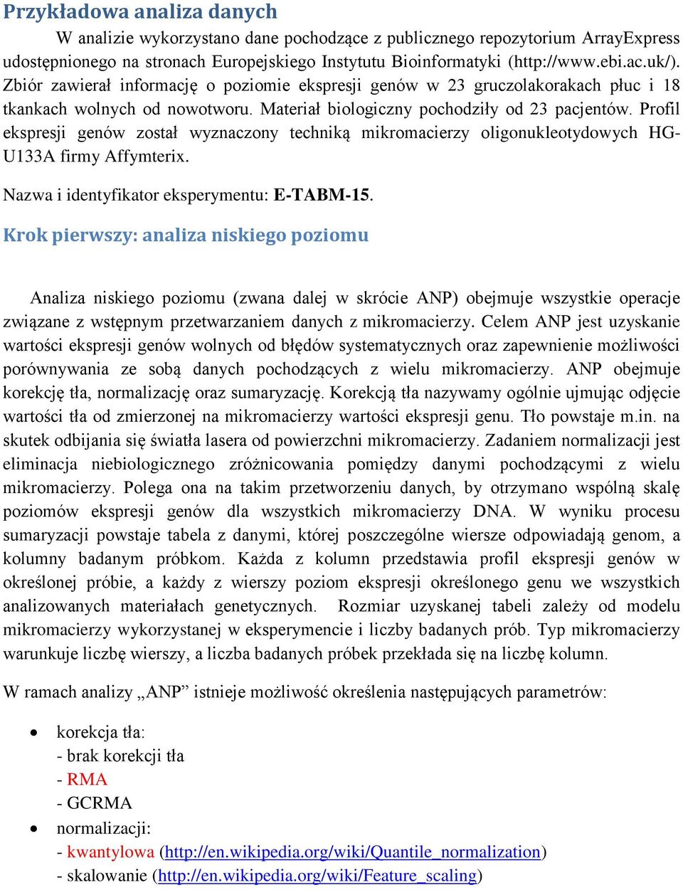 Profil ekspresji genów został wyznaczony techniką mikromacierzy oligonukleotydowych HG- U133A firmy Affymterix. Nazwa i identyfikator eksperymentu: E-TABM-15.
