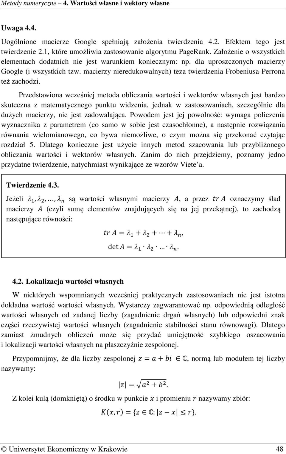 macierzy nieredukowalnych) teza twierdzenia Frobeniusa-Perrona też zachodzi.