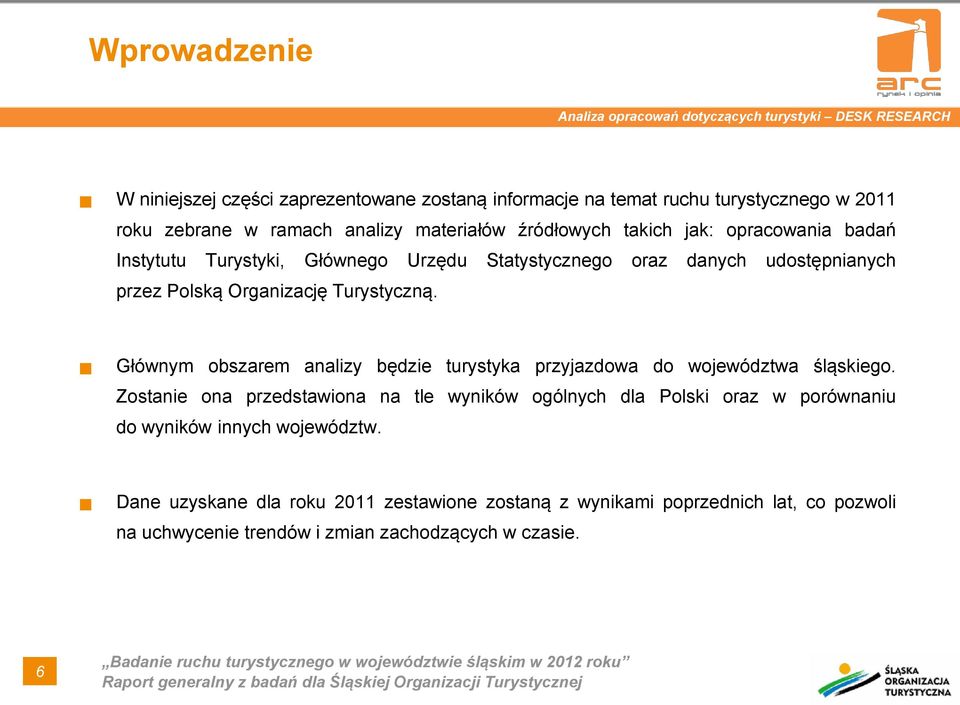 Turystyczną. Głównym obszarem analizy będzie turystyka przyjazdowa do województwa śląskiego.