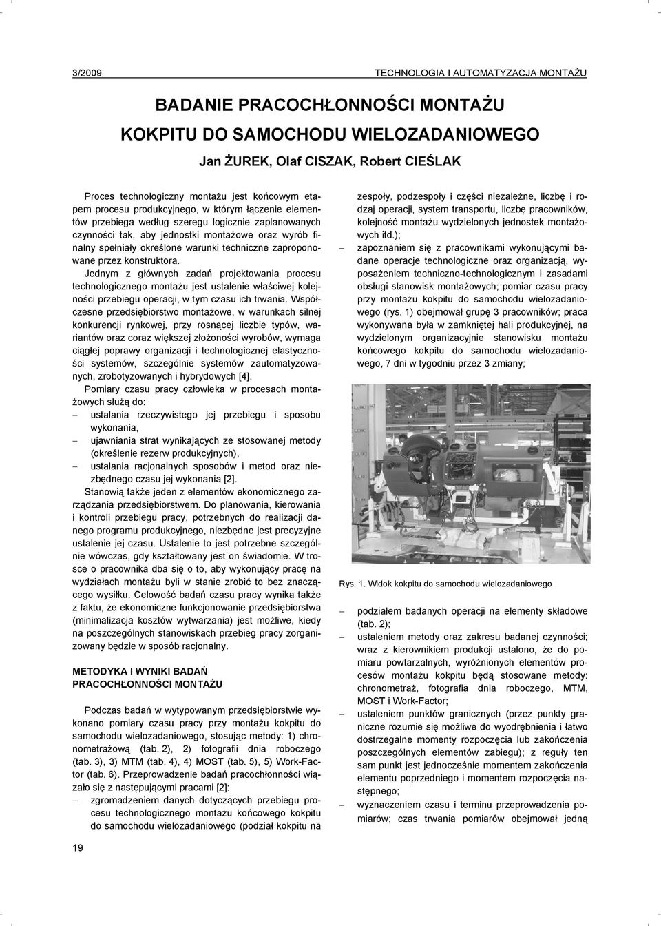 techniczne zaproponowane przez konstruktora. Jednym z głównych zadań projektowania procesu technologicznego montażu jest ustalenie właściwej kolejności przebiegu operacji, w tym czasu ich trwania.