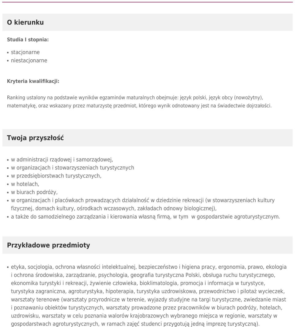 w administracji rządowej i samorządowej, w organizacjach i stowarzyszeniach turystycznych w przedsiębiorstwach turystycznych, w hotelach, w biurach podróży, w organizacjach i placówkach prowadzących