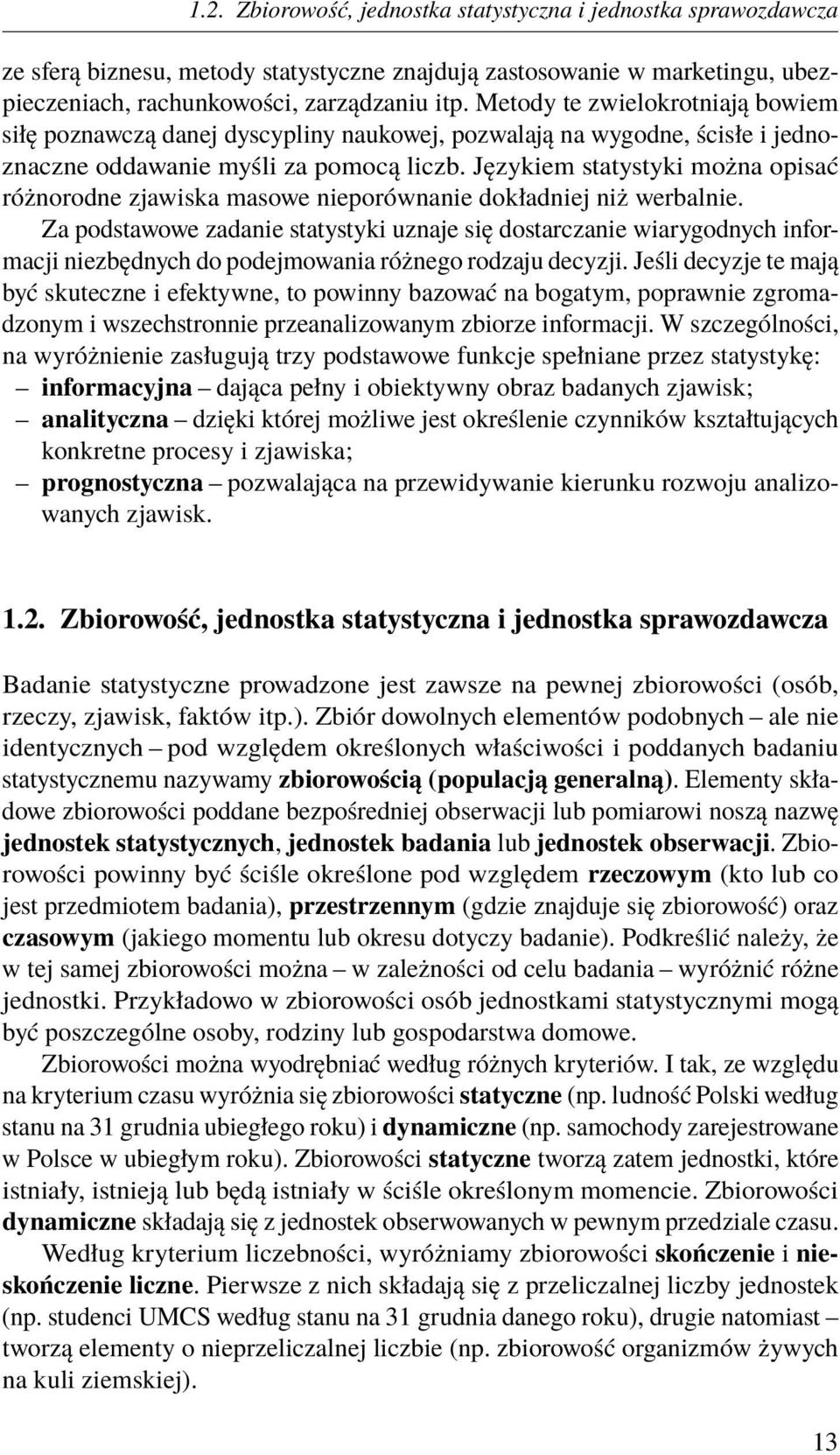 Językiem statystyki można opisać różnorodne zjawiska masowe nieporównanie dokładniej niż werbalnie.