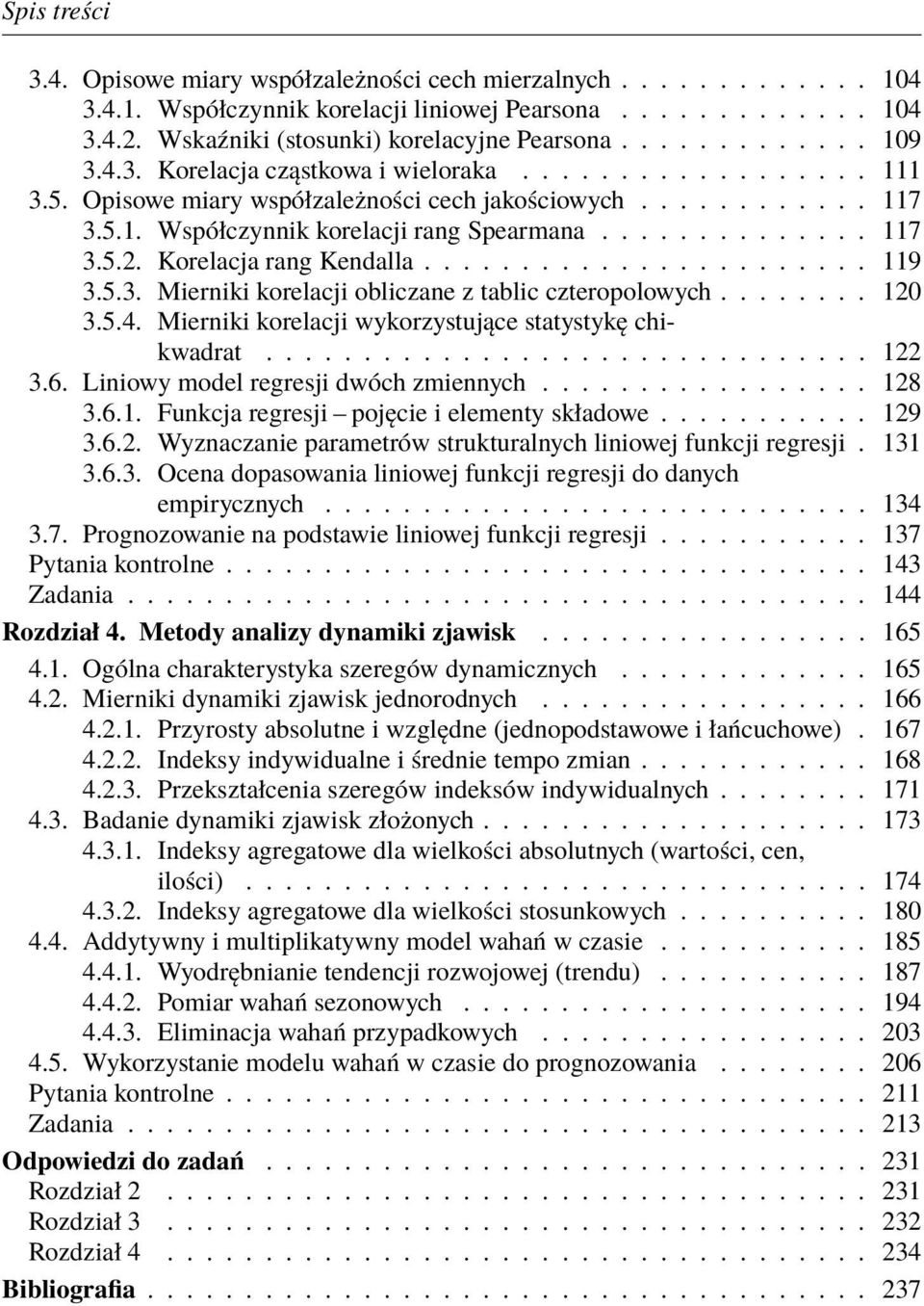 Korelacja rang Kendalla....................... 119 3.5.3. Mierniki korelacji obliczane z tablic czteropolowych........ 120 3.5.4. Mierniki korelacji wykorzystujące statystykę chikwadrat............................... 122 3.