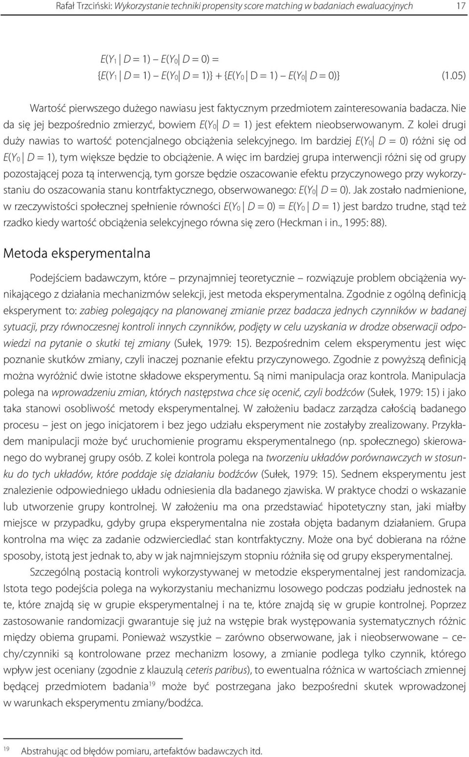 Z kolei drugi duży nawias to wartość potencjalnego obciążenia selekcyjnego. Im bardziej E(Y0 D = 0) różni się od E(Y0 D = 1), tym większe będzie to obciążenie.