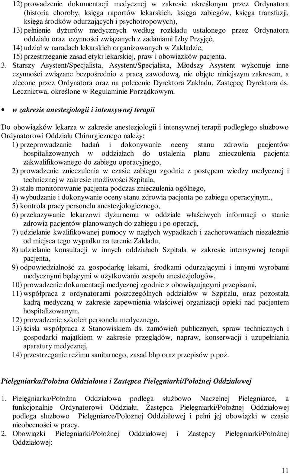 organizowanych w Zakładzie, 15) przestrzeganie zasad etyki lekarskiej, praw i obowiązków pacjenta. 3.