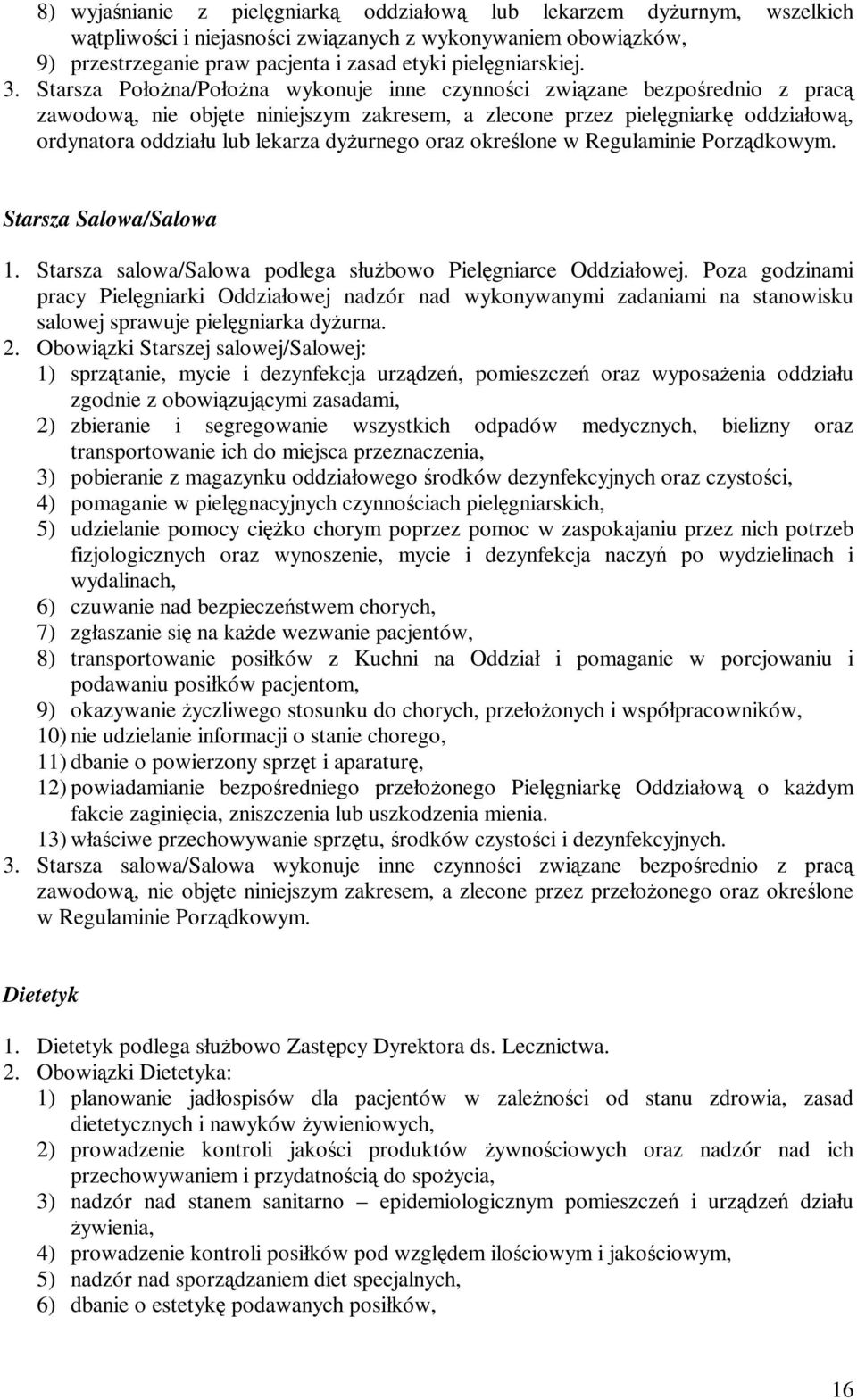 dyżurnego oraz określone w Regulaminie Porządkowym. Starsza Salowa/Salowa 1. Starsza salowa/salowa podlega służbowo Pielęgniarce Oddziałowej.